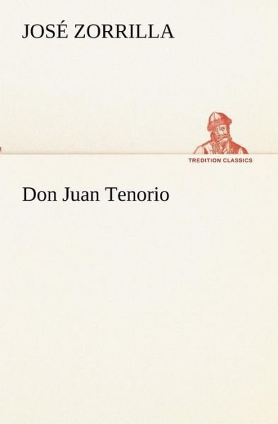 Don Juan Tenorio (Tredition Classics) - José Zorrilla - Kirjat - tredition - 9783849155537 - tiistai 27. marraskuuta 2012