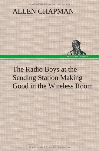 Cover for Allen Chapman · The Radio Boys at the Sending Station Making Good in the Wireless Room (Gebundenes Buch) (2013)