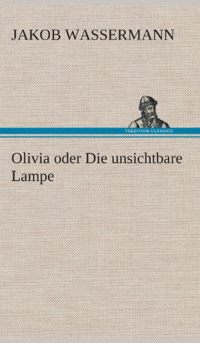 Cover for Jakob Wassermann · Olivia Oder Die Unsichtbare Lampe (Hardcover Book) [German edition] (2013)