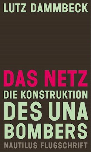 Cover for Lutz Dammbeck · Das Netz – Die Konstruktion des Unabombers (Book) (2024)