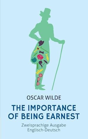 Cover for Oscar Wilde · The Importance of Being Earnest. Zweisprachige Ausgabe Englisch-Deutsch (Bunbury) (Book) (2017)