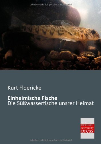 Cover for Kurt Floericke · Einheimische Fische: Die Süßwasserfische Unsrer Heimat (Paperback Book) [German edition] (2013)
