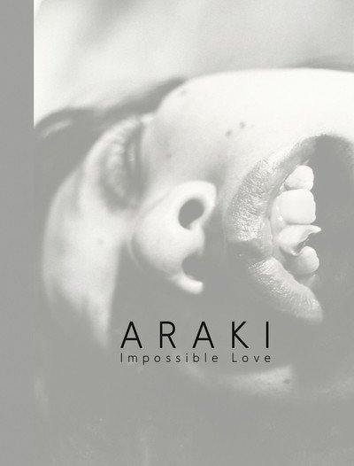 Cover for Nobuyoshi Araki · Araki: Impossible Love (Hardcover Book) (2019)