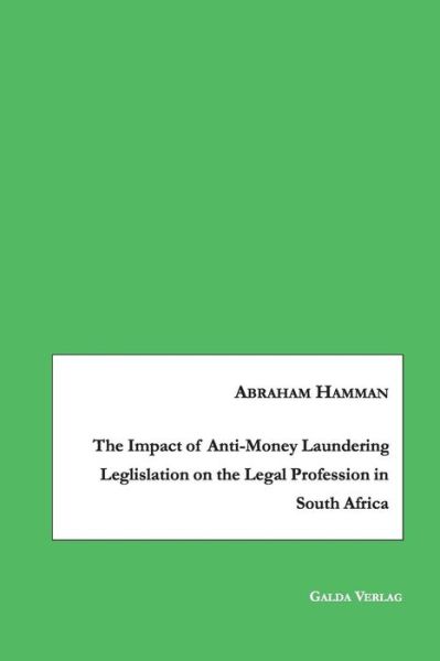 Cover for Abraham Hamman · The Impact of Anti-Money Laundering Leglislation on the Legal Profession in South Africa (Paperback Book) (2018)