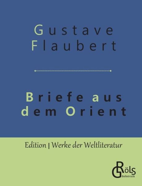 Cover for Gustave Flaubert · Briefe aus dem Orient (Paperback Bog) (2019)
