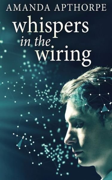 Whispers In The Wiring - Amanda Apthorpe - Books - Next Chapter - 9784867510537 - July 1, 2021