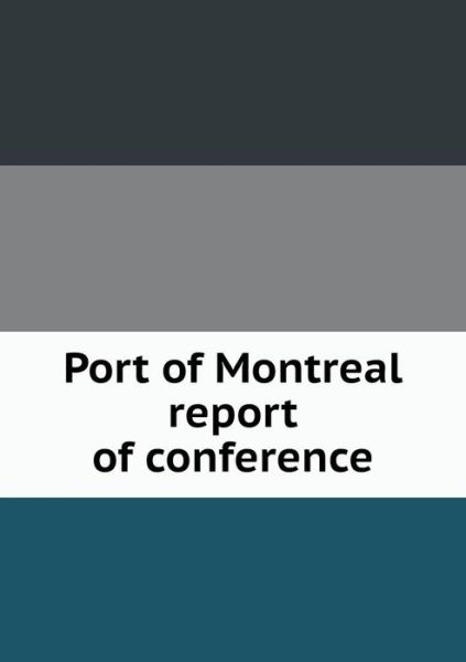 Cover for Montreal Board of Trade · Port of Montreal Report of Conference (Paperback Book) (2013)