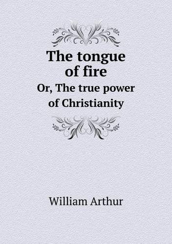 Cover for William Arthur · The Tongue of Fire Or, the True Power of Christianity (Paperback Book) (2014)