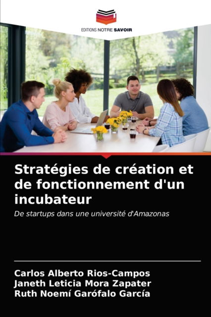 Cover for Carlos Alberto Rios-Campos · Strategies de creation et de fonctionnement d'un incubateur (Paperback Book) (2021)