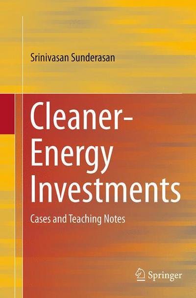 Cover for Srinivasan Sunderasan · Cleaner-Energy Investments: Cases and Teaching Notes (Paperback Book) [Softcover reprint of the original 1st ed. 2015 edition] (2016)
