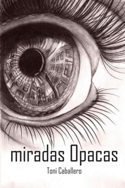 Cover for Antonio Caballero Venegas · Miradas Opacas (Paperback Book) (2014)