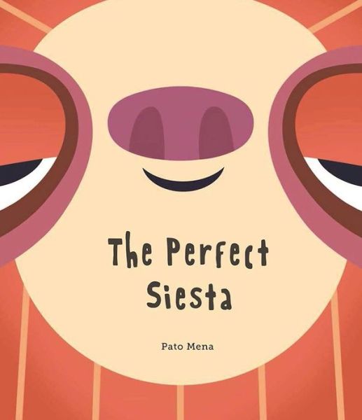 Cover for Pato Mena · The Perfect Siesta (Junior Library Guild Selection) (Hardcover Book) (2017)