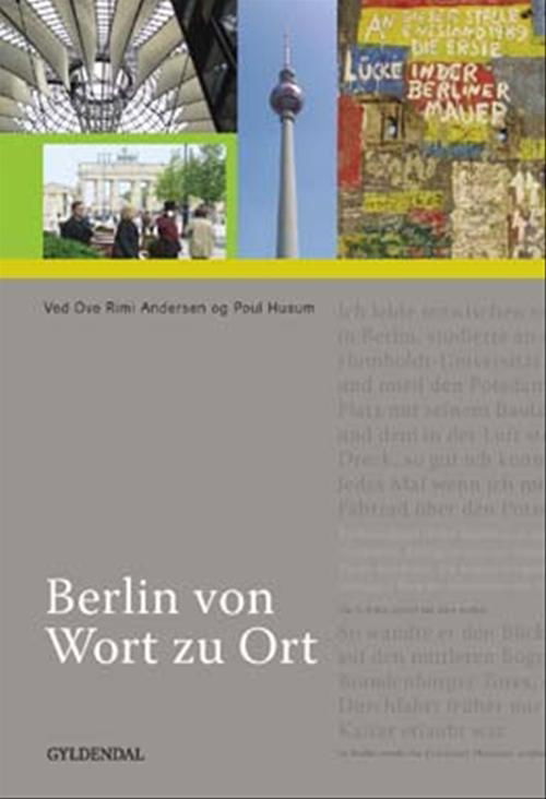 Berlin von Wort zu Ort - Ove Rimi Andersen; Poul Husum - Kirjat - Gyldendal - 9788702048537 - keskiviikko 31. tammikuuta 2007