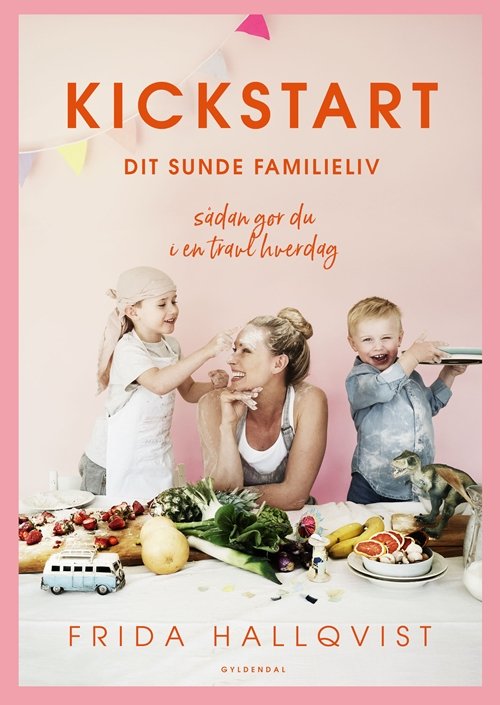 Cover for Frida Hallqvist · Kickstart dit sunde familieliv (Indbundet Bog) [1. udgave] (2019)