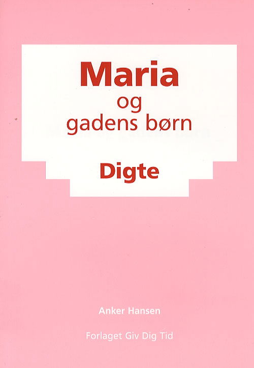 Maria og gadens børn - Anker G. E. Hansen - Boeken - Giv Dig Tid - 9788798526537 - 6 maart 2007