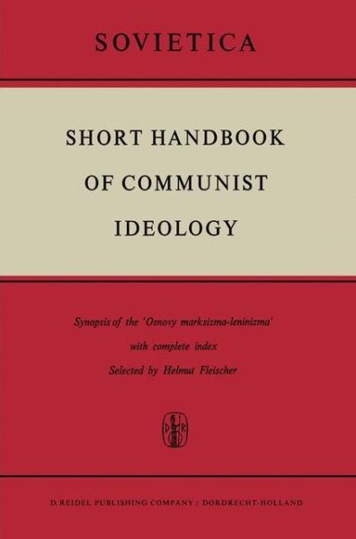 Cover for H. Fleischer · Short Handbook of Communist Ideology: Synopsis of the 'Osnovy marksizma-leninizma' with complete index - Sovietica (Gebundenes Buch) [1965 edition] (1965)