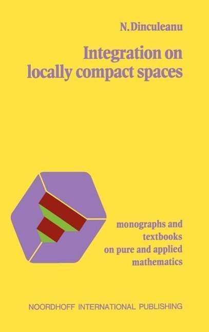 N. Dinculeanu · Integration on Locally Compact Spaces (Gebundenes Buch) [1974 edition] (1974)