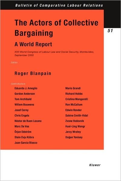 Cover for Blanpain · The Actors of Collective Bargaining A World Report: XVII World Congress of Labour Law and Social Security, Montevideo, September 2003 - Bulletin of Comparative Labour Relations Series Set (Taschenbuch) (2004)