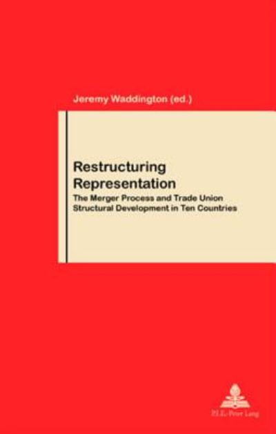 Cover for Restructuring Representation: The Merger Process and Trade Union Structural Development in Ten Countries - Travail &amp; Societe / Work &amp; Society (Taschenbuch) (2004)
