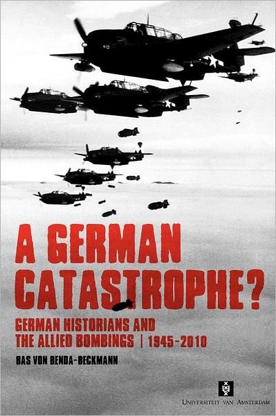 Cover for Bas Von Benda-Beckmann · A German Catastrophe?: German historians and the Allied Bombings, 1945-2010 - AUP Dissertation Series (Paperback Bog) (2010)