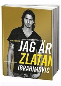 Cover for David Lagercrantz Zlatan Ibrahimovic · Jag är Zlatan Ibrahimovic : min historia (Hardcover Book) (2011)