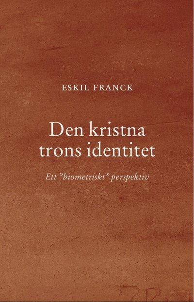 Cover for Eskil Franck · Den kristna trons identitet : Ett ?biometriskt? perspektiv (Bok) (2024)