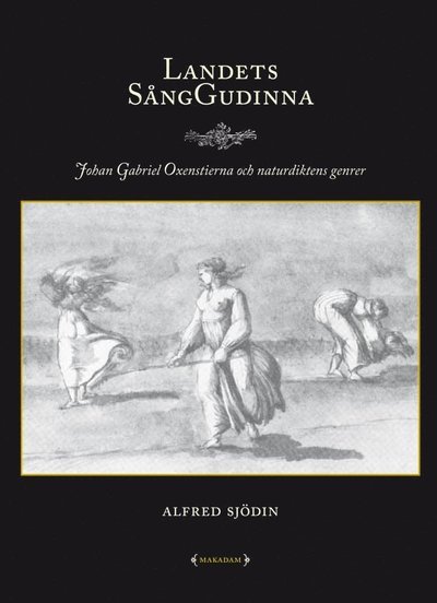 Alfred Sjödin · Landets sånggudinna : Johan Gabriel Oxenstierna och naturdiktens genrer (Book) (2014)