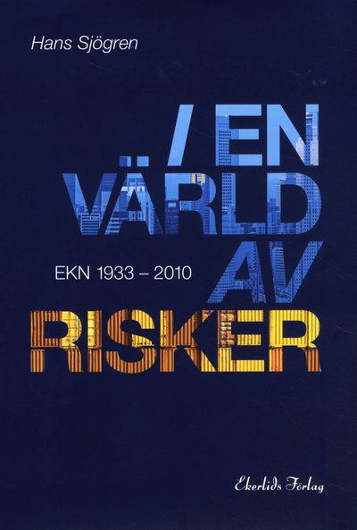 Cover for Hans Sjögren · I en värld av risker : EKN 1933-2010 (Bound Book) (2010)