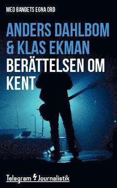 Cover for Klas Ekman · Telegram Journalistik: Berättelsen om Kent ? Med bandets egna ord (Buch) (2014)
