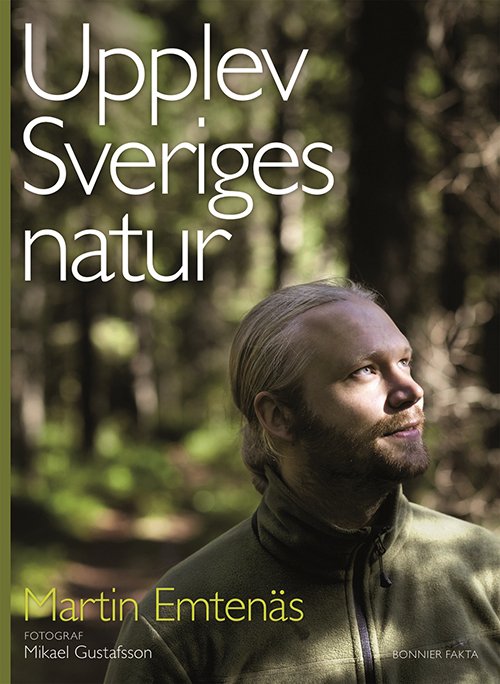 Cover for Martin Emtenäs · Upplev Sveriges natur : en guide till naturupplevelser i hela landet (Sewn Spine Book) (2017)