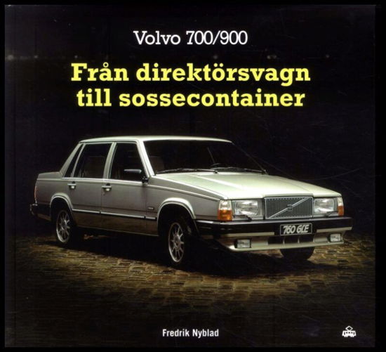 Volvo 700/900 : från direktörsvagn till sossecontainer - Nyblad Fredrik - Bøger - Trafik-nostalgiska förlaget - 9789187695537 - 5. oktober 2017