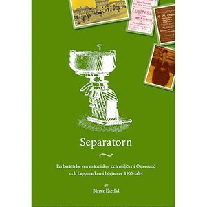 Cover for Birger Ekerlid · Separatorn : en berättelse om människor och miljöer i Östersund och Lappmarken i början av 1900-talet (Map) (2009)