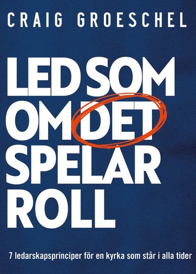 Cover for Craig Groeschel · Led som om det spelar roll : 7 ledarskapsprinciper för en kyrka som står i alla tider (Taschenbuch) (2022)