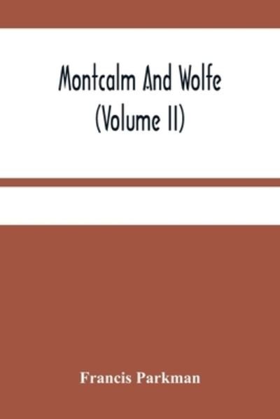 Montcalm And Wolfe (Volume Ii) - Francis Parkman - Books - Alpha Edition - 9789354484537 - March 15, 2021