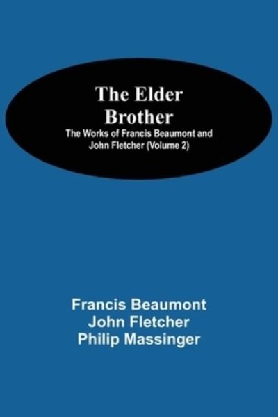 Cover for Francis Beaumont · The Elder Brother; The Works of Francis Beaumont and John Fletcher (Volume 2) (Paperback Book) (2021)