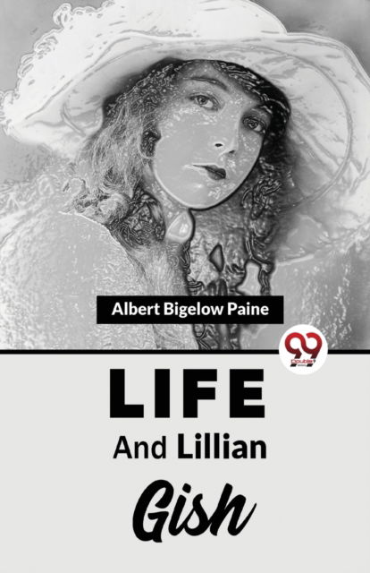 Cover for Albert Bigelow Paine · Life and Lillian Gish (Paperback Book) (2023)