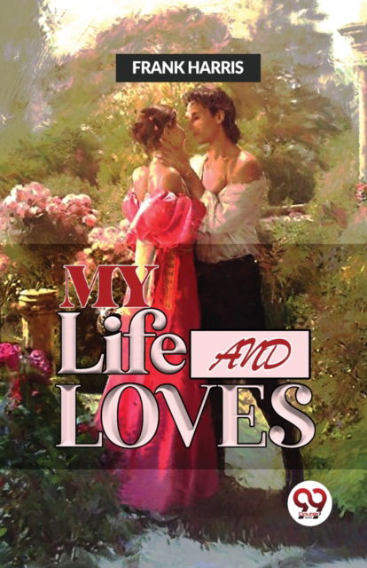 My Life and Loves - Frank Harris - Books - Double 9 Books LLP - 9789358712537 - January 6, 2023