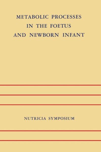 Metabolic Processes in the Foetus and Newborn Infant: Rotterdam 22-24 October 1970 - Nutricia Symposia - J H P Jonxis - Bøker - Springer - 9789401029537 - 9. oktober 2011