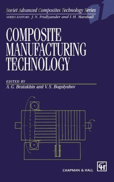 Cover for A G Bratukhin · Composite Manufacturing Technology - Soviet Advanced Composites Technology Series (Pocketbok) [Softcover Reprint of the Original 1st Ed. 1995 edition] (2012)