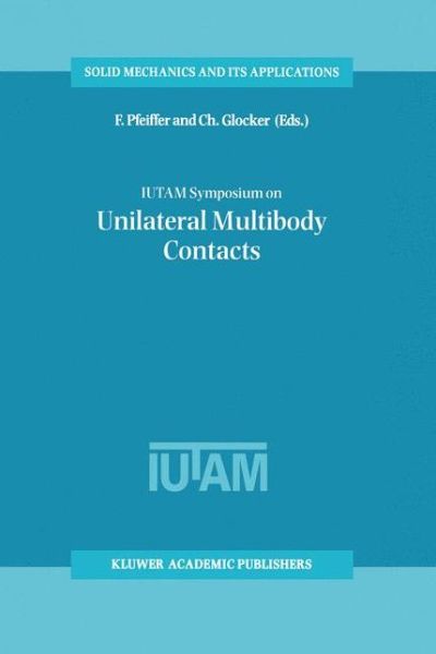 F Pfeiffer · IUTAM Symposium on Unilateral Multibody Contacts: Proceedings of the IUTAM Symposium held in Munich, Germany, August 3-7, 1998 - Solid Mechanics and Its Applications (Paperback Book) [Softcover reprint of the original 1st ed. 1999 edition] (2012)