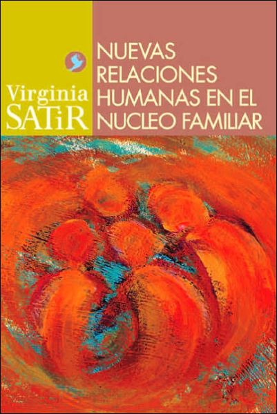 Nuevas Relaciones Humanas en El Nucleo Familiar (Virginia Satir Series) - Virginia Satir - Books - Editorial Pax Mexico - 9789688606537 - November 1, 2005