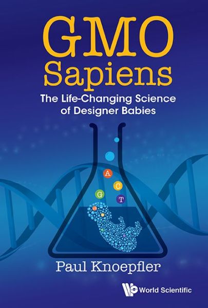 Cover for Knoepfler, Paul (Univ Of California, Davis, Usa) · Gmo Sapiens: The Life-changing Science Of Designer Babies (Pocketbok) (2015)