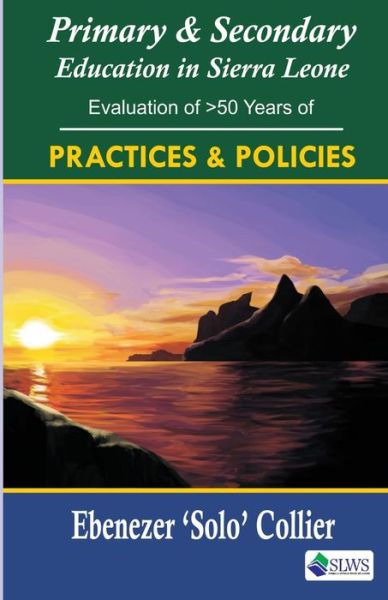 Primary & Secondary Education in Sierra Leone - Ebenezer 'Solo' Collier - Books - Sierra Leonean Writers Series - 9789991054537 - October 5, 2016
