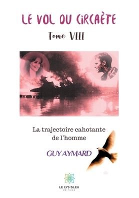 Cover for Guy Aymard · Le vol du circaete: Tome VIII: La trajectoire cahotante de l'homme (Paperback Book) (2020)