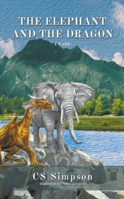 Cover for Cs Simpson · The Elephant and the Dragon: A Fable - The Fable Triad (Paperback Book) (2022)