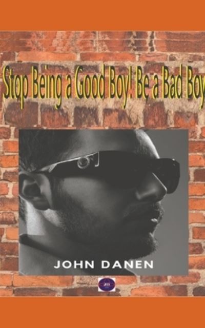 Cover for John Danen · Stop Being a Good Boy! Be a Bad Boy (Paperback Book) (2022)