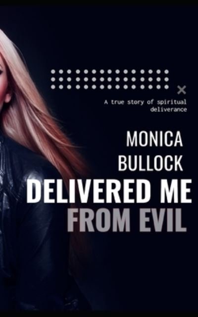 Delivered Me From Evil: A True Story of Deliverance from Supernatural Activity - M L Bullock - Bøger - Independently Published - 9798459600537 - 18. august 2021