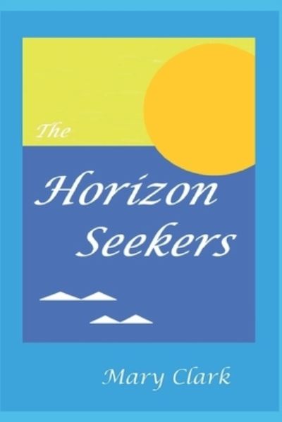 Cover for Mary Clark · The Horizon Seekers - The Horizon Seekers (Paperback Book) (2021)