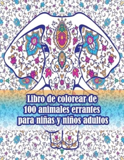 Cover for Sketch Books · Libro de colorear de 100 animales errantes para ninas y ninos adultos: Un libro para colorear para adultos con leones, elefantes, buhos, caballos, perros, gatos y muchos mas! (Libros para colorear de animales con patrones) (Paperback Book) (2021)