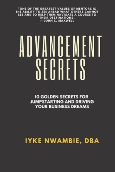 Cover for Iyke Nwambie · Advancement Secrets: 10 golden secrets for jumpstarting and driving your business dream (Paperback Bog) (2021)